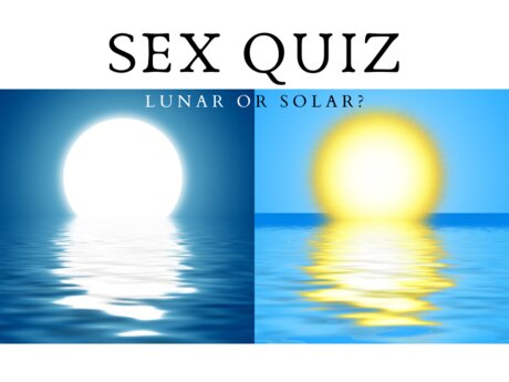 Sex Quiz: “Lunar” or “Solar”?